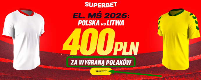 Promocja powitalna Superbet na zwycięstwo Polski w meczu z Litwą, w eliminacjach Mistrzostw Świata 2026. Dodatkowy bonus powitalny 400 zł.